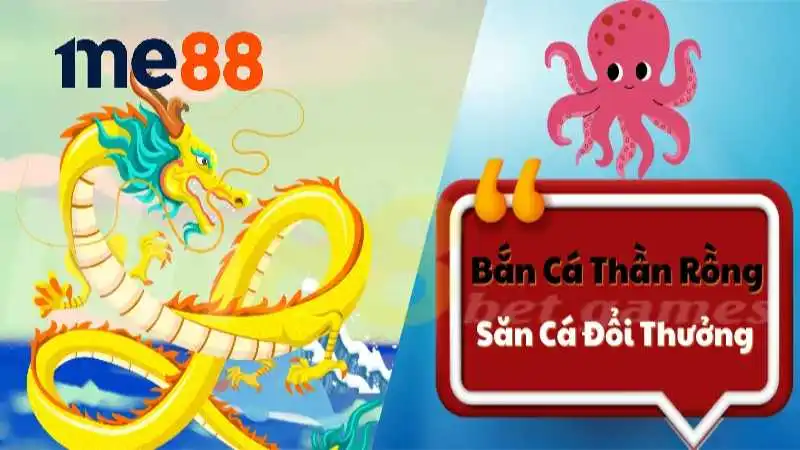 Bắn cá thần rồng tại Me88